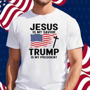 Jesus Is My savior Trump I My President 2025 Shirt