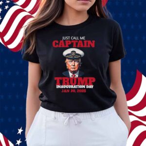 Just Call Me Captain Trump Inauguration Day 2025 Shirt