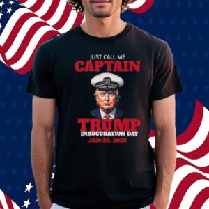 Just Call Me Captain Trump Inauguration Day 2025 Shirt