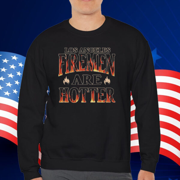 Los Angeles Firemen Are Hotter Shirt