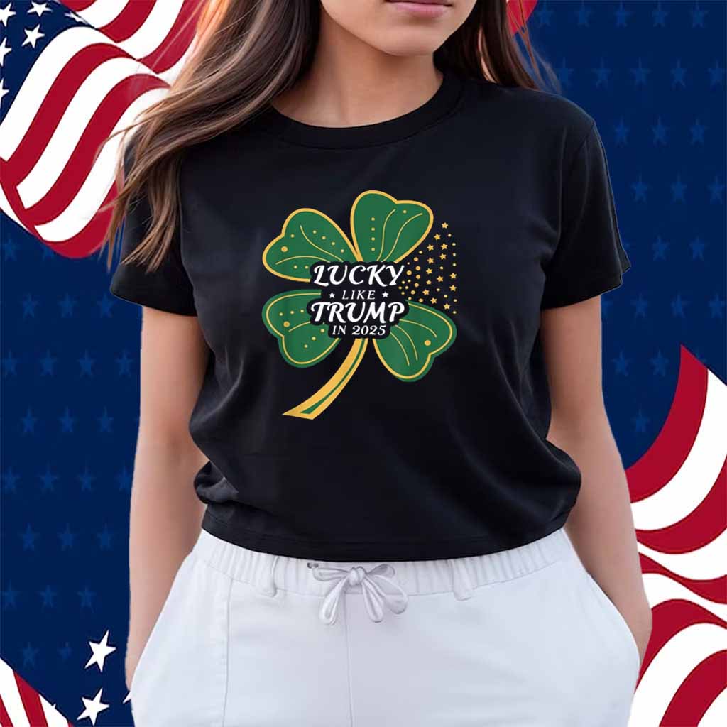 Lucky Like Trump In 2025 Shirt