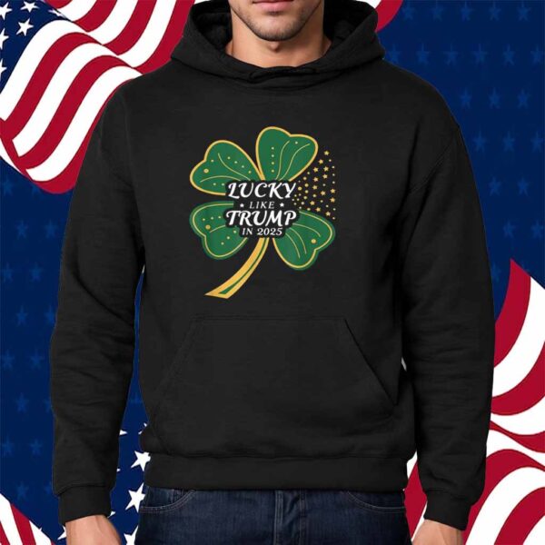 Lucky Like Trump In 2025 Shirt