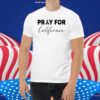 Pray For California Shirt