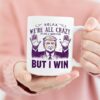 Relx Were All Crazy But U Win Mug