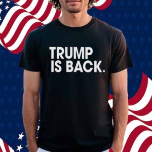 TRUMP IS BACK BLACK SHIRT