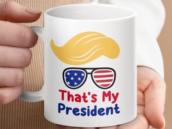 That's My President Coffee Trump Mug