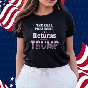 The Real ReTurns 01-20-2025 President Donald Trump Shirt