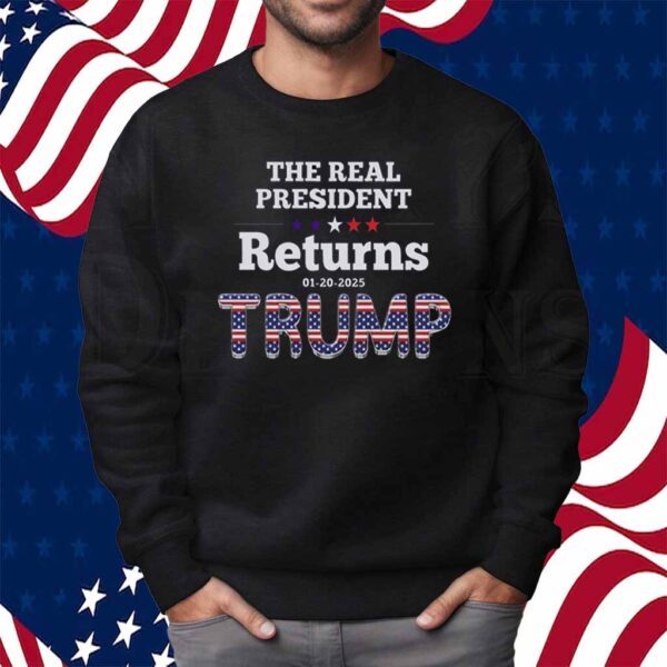 The Real ReTurns 01-20-2025 President Donald Trump Shirt