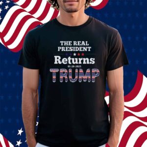 The Real ReTurns 01-20-2025 President Donald Trump Shirt