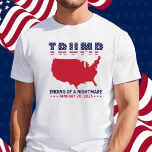 Trump Ending Of A Nightmare Shirts