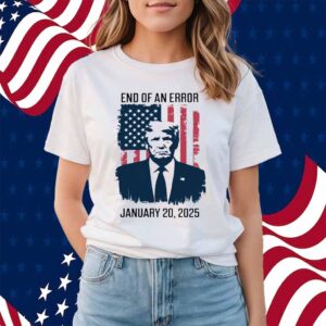 Trump Inauguration Day, End Of An Error Shirt
