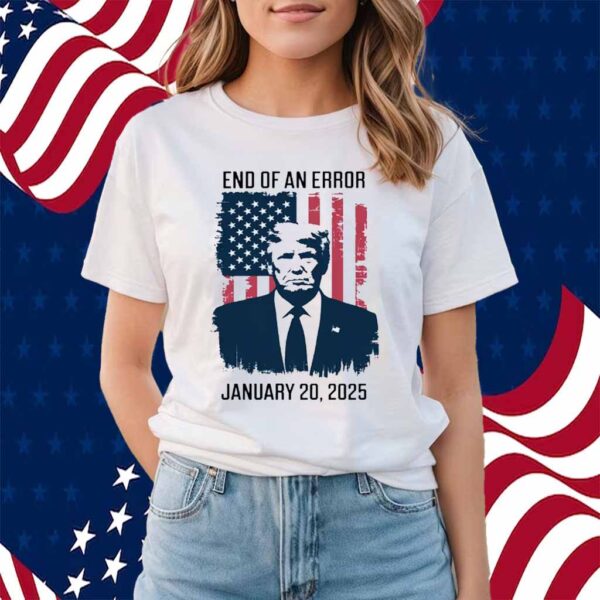 Trump Inauguration Day, End Of An Error Shirt