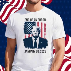 Trump Inauguration Day, End Of An Error Shirt