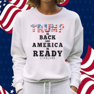 Trump Is Back And America Is Ready Shirt