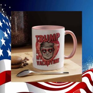 Trump Is My Valantine Mug