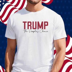 Trump The People's Choice 2025 Shirt