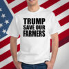 Trump Save Our Farmers T-Shirt