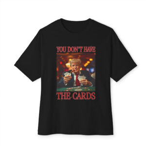 Donald Trump You Don't Have the Cards Shirt