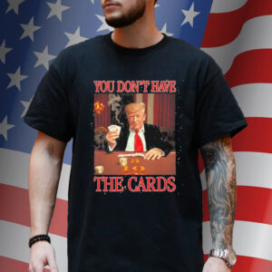 Official Donald Trump You Don’t Have the Cards Trump Vance Zelenskyy USA Ukraine MAGA Joke Shirt