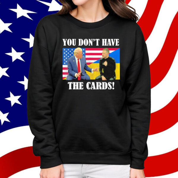 Official You Don’t Have the Cards Trump Zelenskyy Flag USA Ukraine Shirt