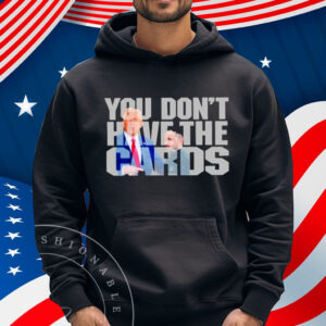Trump Greets Zelenskyy at White House You Don’t Have The Cards Shirt