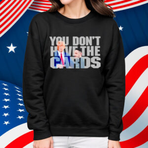 Trump Greets Zelenskyy at White House You Don’t Have The Cards Shirt