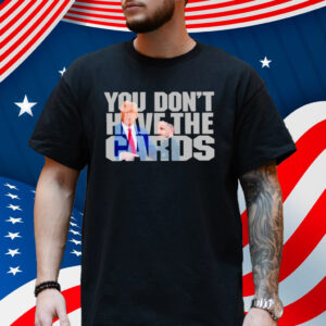 Trump Greets Zelenskyy at White House You Don’t Have The Cards Shirt