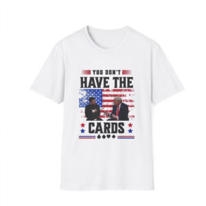Trump Zelensky Shirt , You Don't Have The Cards Here Shirt