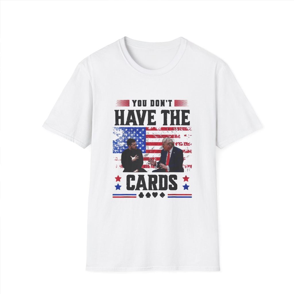 Trump Zelensky Shirt , You Don't Have The Cards Here Shirt