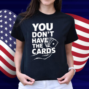 You Don't Have The Cards 2025 Trump Zelensky Shirt