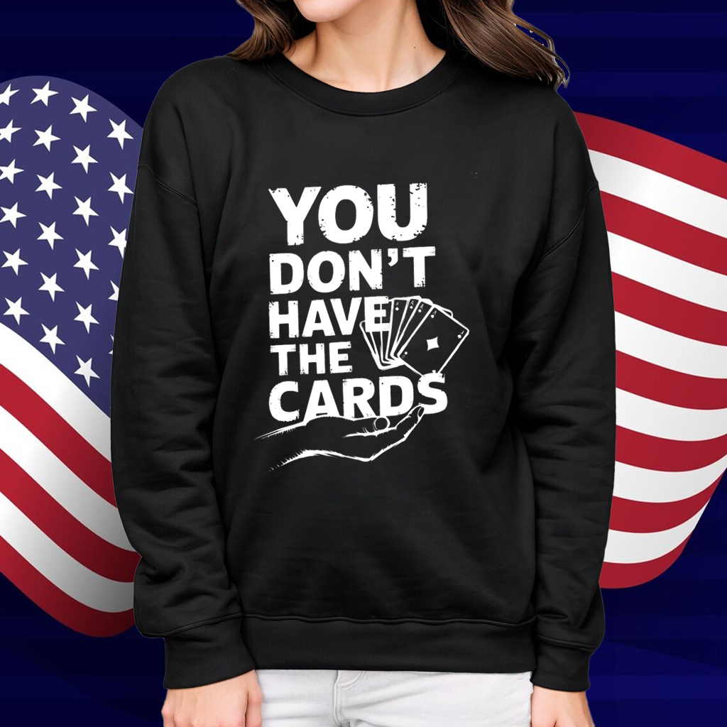 You Don't Have The Cards 2025 Trump Zelensky Shirt