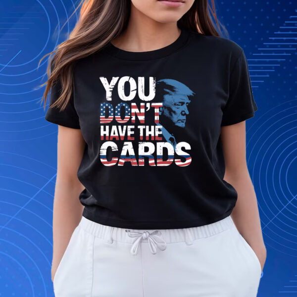 You Don't Have The Cards American Flag Shirt
