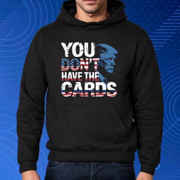 You Don't Have The Cards American Flag Shirt