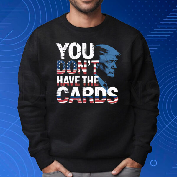 You Don't Have The Cards American Flag Shirt