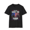You Don't Have The Cards Here Shirt, Trump Zelensky Shirt, Trump Vance 2024-2028, American Flag Shirt, Gift,Political Humor, Trump Supporter
