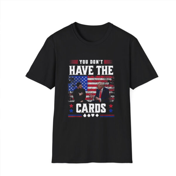 You Don't Have The Cards Here Shirt, Trump Zelensky Shirt, Trump Vance 2024-2028, American Flag Shirt, Gift,Political Humor, Trump Supporter