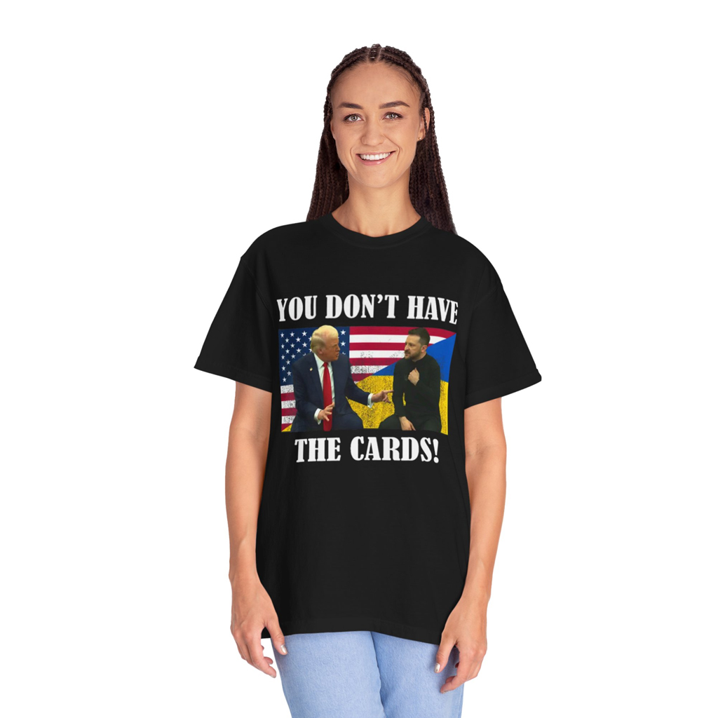 You Don't Have The Cards Here Trump Zelensky 2025 Shirt