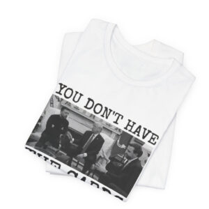 You Don't Have The Cards Here Trump Zelensky Shirt, Trump Vance Shirt