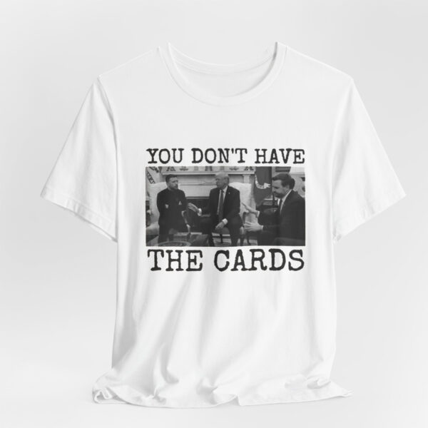 You Don't Have The Cards Here Trump Zelensky Shirt, Trump Vance Shirt