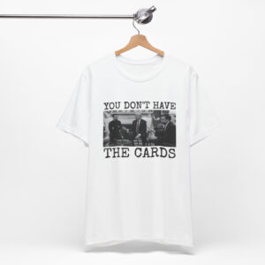 You Don't Have The Cards Here Trump Zelensky Shirt, Trump Vance Shirt