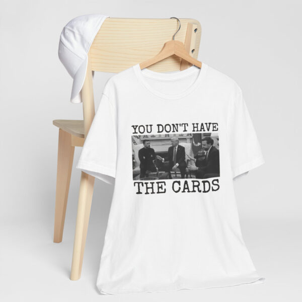 You Don't Have The Cards Here Trump Zelensky Shirt, Trump Vance Shirt