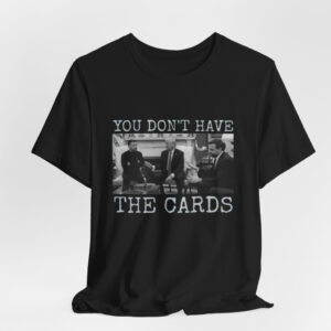 You Don't Have The Cards Here Trump Zelensky T Shirt, Trump Vance 2024-2028, American Flag Shirt