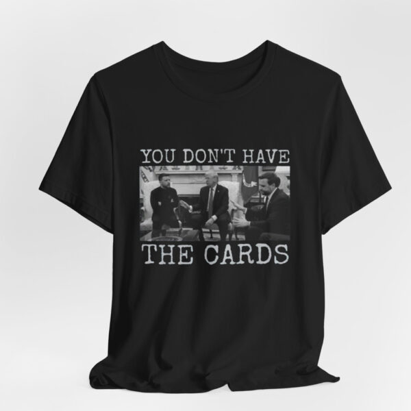 You Don't Have The Cards Here Trump Zelensky T Shirt, Trump Vance 2024-2028, American Flag Shirt