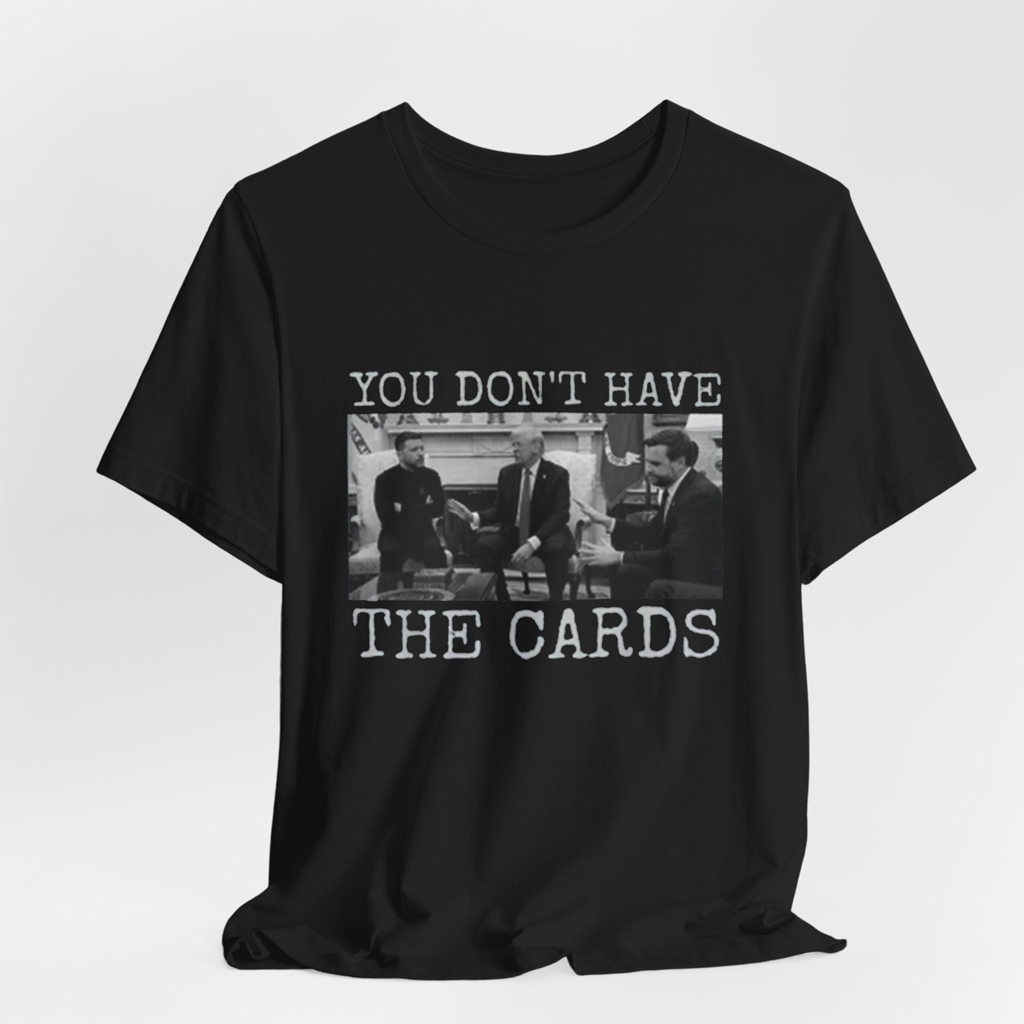 You Don't Have The Cards Here Trump Zelensky T Shirt, Trump Vance 2024-2028, American Flag Shirt