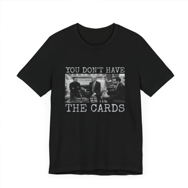 You Don't Have The Cards Here Trump Zelensky T Shirt, Trump Vance 2024-2028, American Flag Shirt