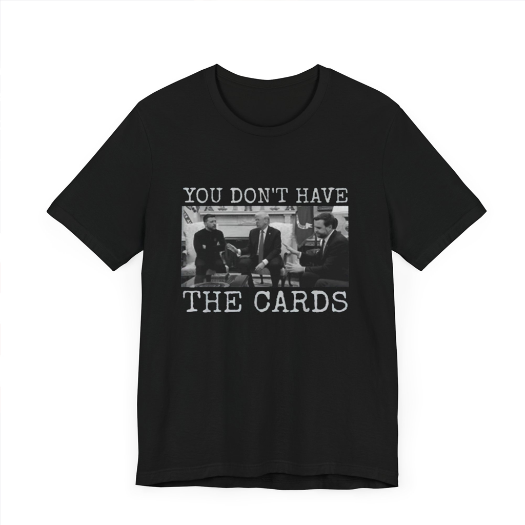 You Don't Have The Cards Here Trump Zelensky T Shirt, Trump Vance 2024-2028, American Flag Shirt