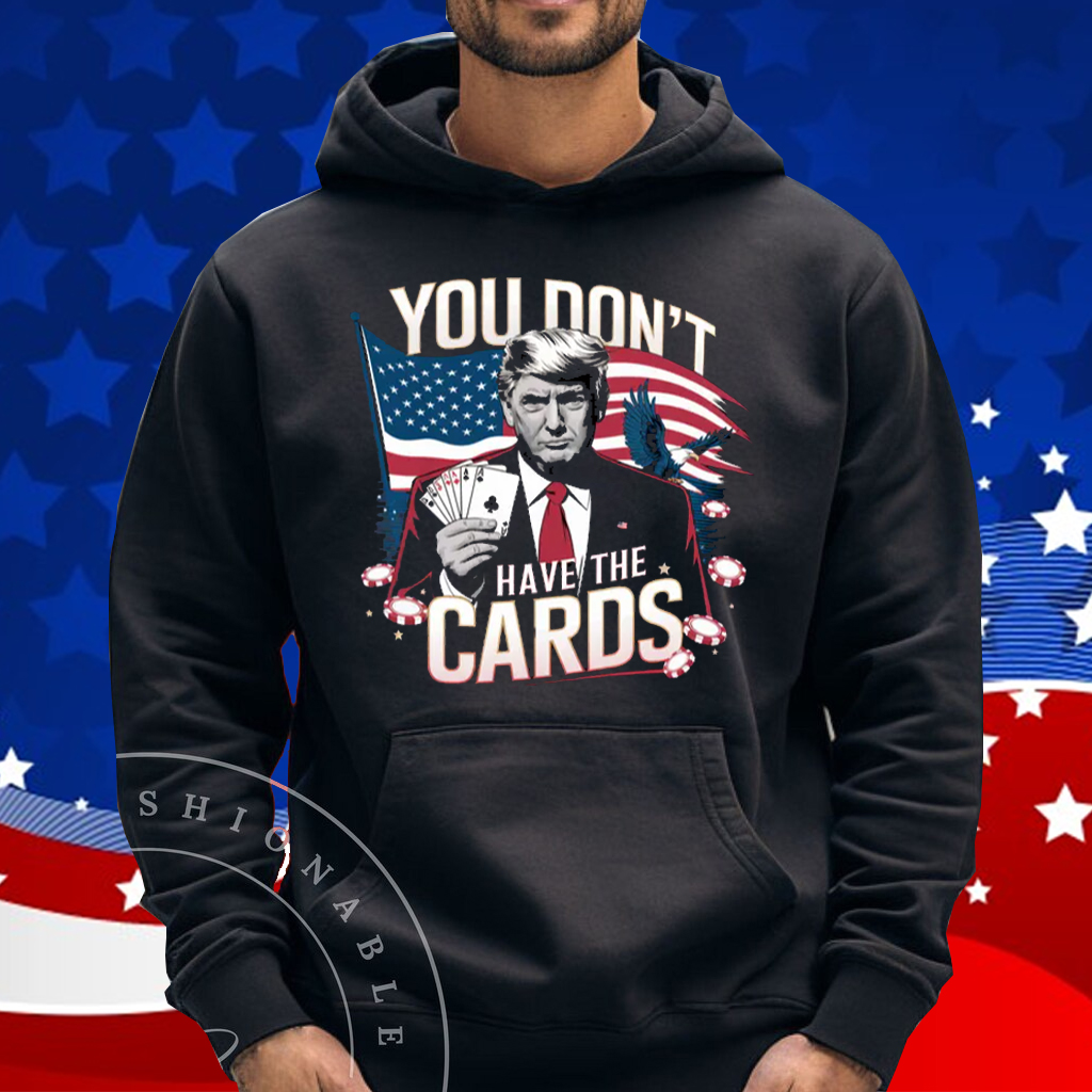 You Don’t Have The Cards Trump Zelensky Funny T-Shirt