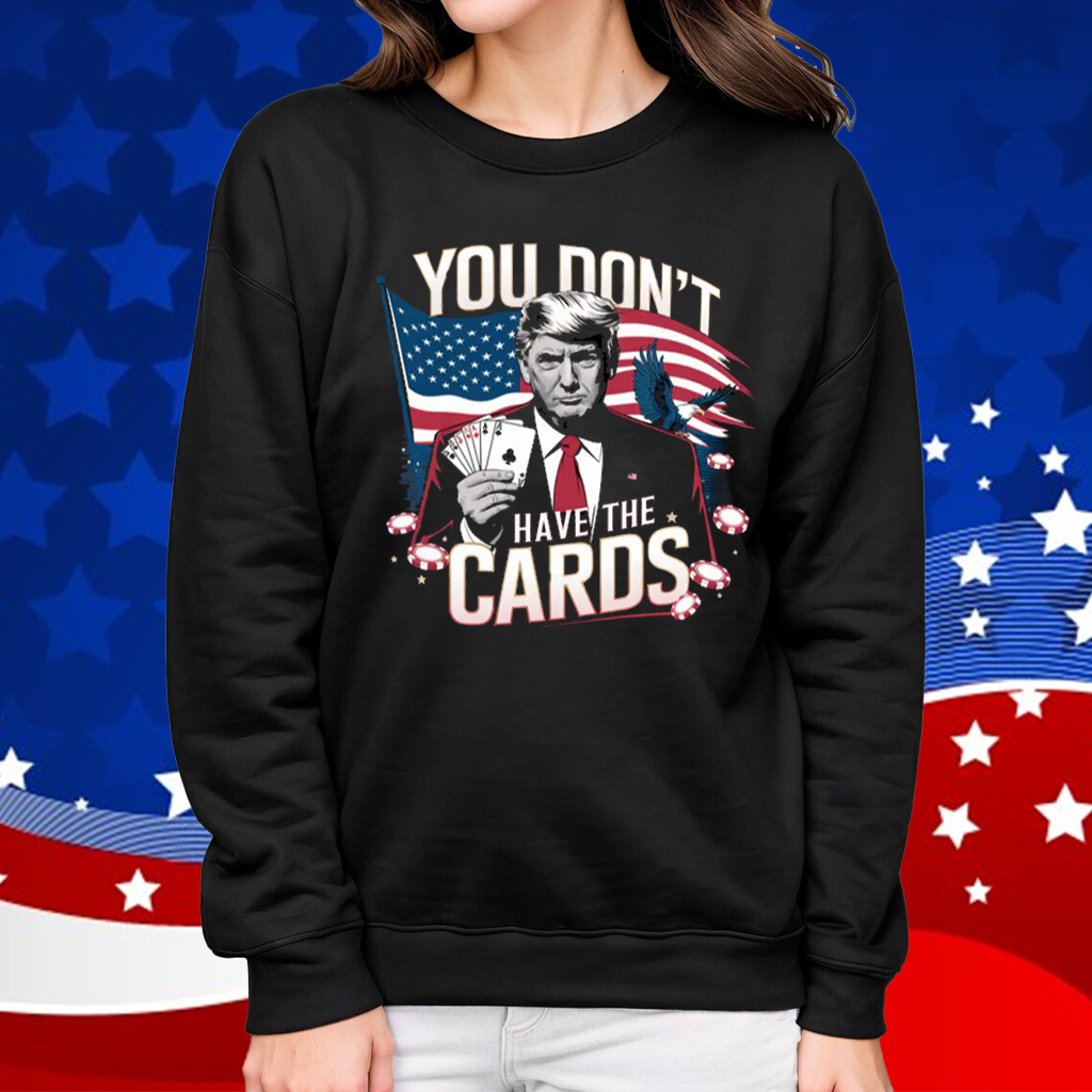 You Don’t Have The Cards Trump Zelensky Funny T-Shirt