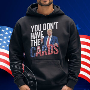 You Don't Have The Cards Trump Zelensky Tee Shirt