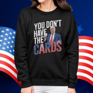 You Don't Have The Cards Trump Zelensky Tee Shirt